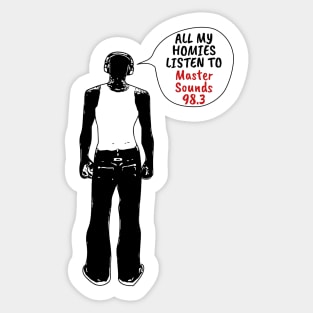 All My Homies Listen to Master Sounds 98.3 Sticker